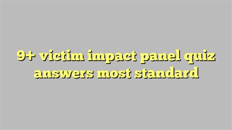 <b>Victim</b> <b>Impact</b> <b>Panels</b> are commonly required by a judge to assist DUI offenders in changing their driving behavior patterns. . Victim impact panel quiz answers